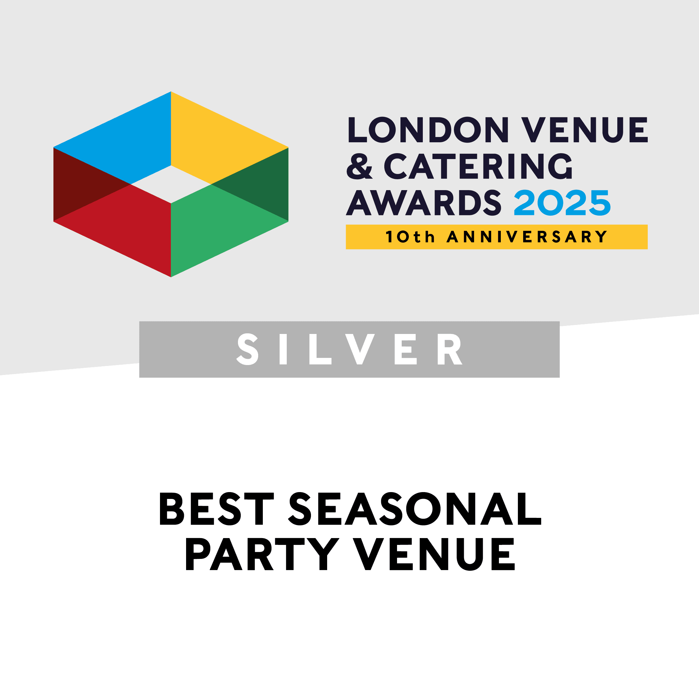 London Venue & Catering Awards 2025 10th Anniversary badge with a colourful geometric logo. Text below reads Silver and Best Seasonal Party Venue in bold black letters on a white background.